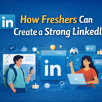 How Freshers Can Create a Strong LinkedIn