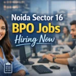 BPO Jobs in Noida Sector 16 for freshers with salary roles and hiring details